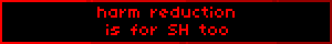 harm reduction is for sh too