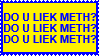 do you liek meth?