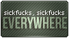 sick fucks, sick fucks everywhere