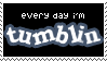 every day I'm tumblin