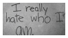 I really hate who I am