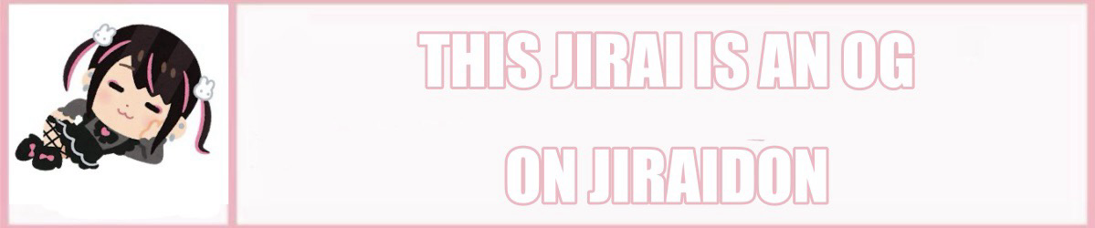this jirai is an og on jiraidon