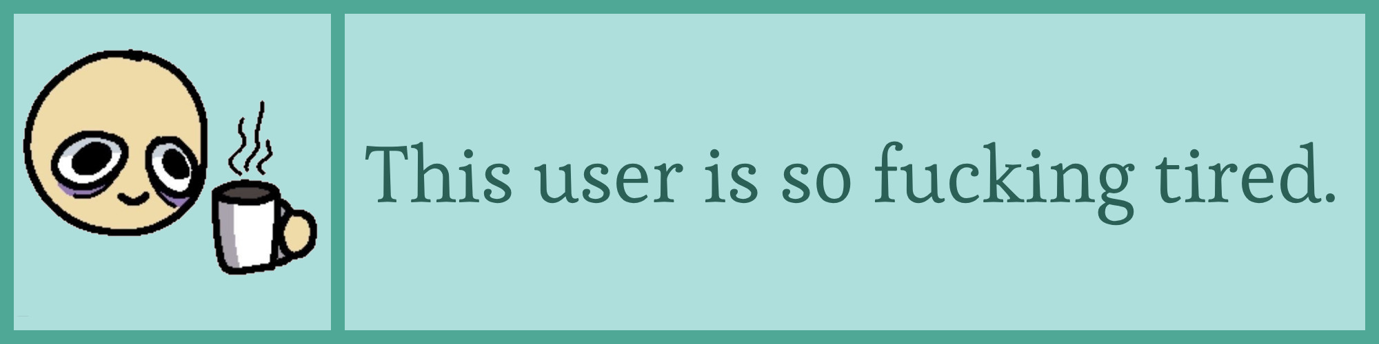 this user is so fucking tired